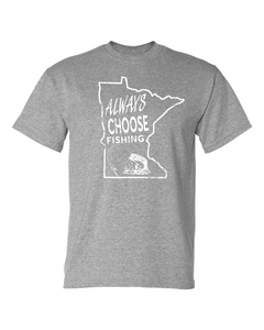 Always Choose Fishing Minnesota T- Shirt