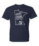 Always Choose Fishing Minnesota T- Shirt