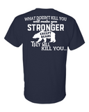 What doesn't Kill You, Makes You Stronger T-Shirt