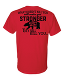 What doesn't Kill You, Makes You Stronger T-Shirt