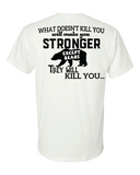 What doesn't Kill You, Makes You Stronger T-Shirt